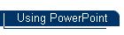 Using PowerPoint