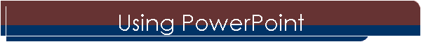 Using PowerPoint